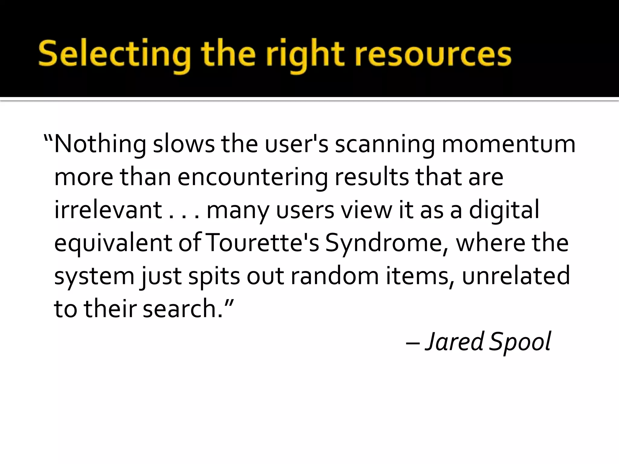 On search times“Eight [out of 18] students measured the speed of the search processing as reasonable and only five found the system too slow.” –Maryland“Users are willing to wait as long as they think that they will get useful results. Their perceptions of time depend on this belief.”  –Santa Cruz“When people accomplish what they set out to do on a site, they perceive that site to be fast . . . If people can't find what they want on a site, they will regard the site as a waste of time (and slow).” – Perfetti, Landesman