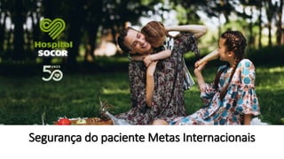 Segurança do paciente Metas Internacionais
 