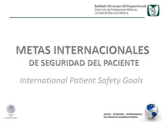International Patient Safety Goals
 