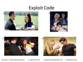 Exploit Code
 1                                                              2




3                                                     4




Courtesy 1. advice.eharmony.com   2. superstock.com       3. good-times.webshots.com   4. sheknows.com
 