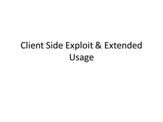 Client Side Exploit & Extended
             Usage
 
