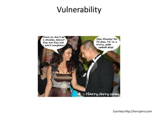 Vulnerability




                Courtesy http://harryjerry.com
 