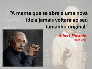 “A mente que se abre a uma nova ideia jamais voltará ao seu tamanho original” 
Albert Einstein 
1879 -1955 
Todos os direitos reservados para @takeuchi.com.br  
