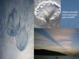 Efeitos atmosfé-
ricos causados
pelo HAARP
 