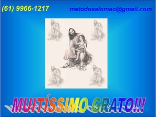 (61) 9966-1217   metodosalomao@gmail.com
 