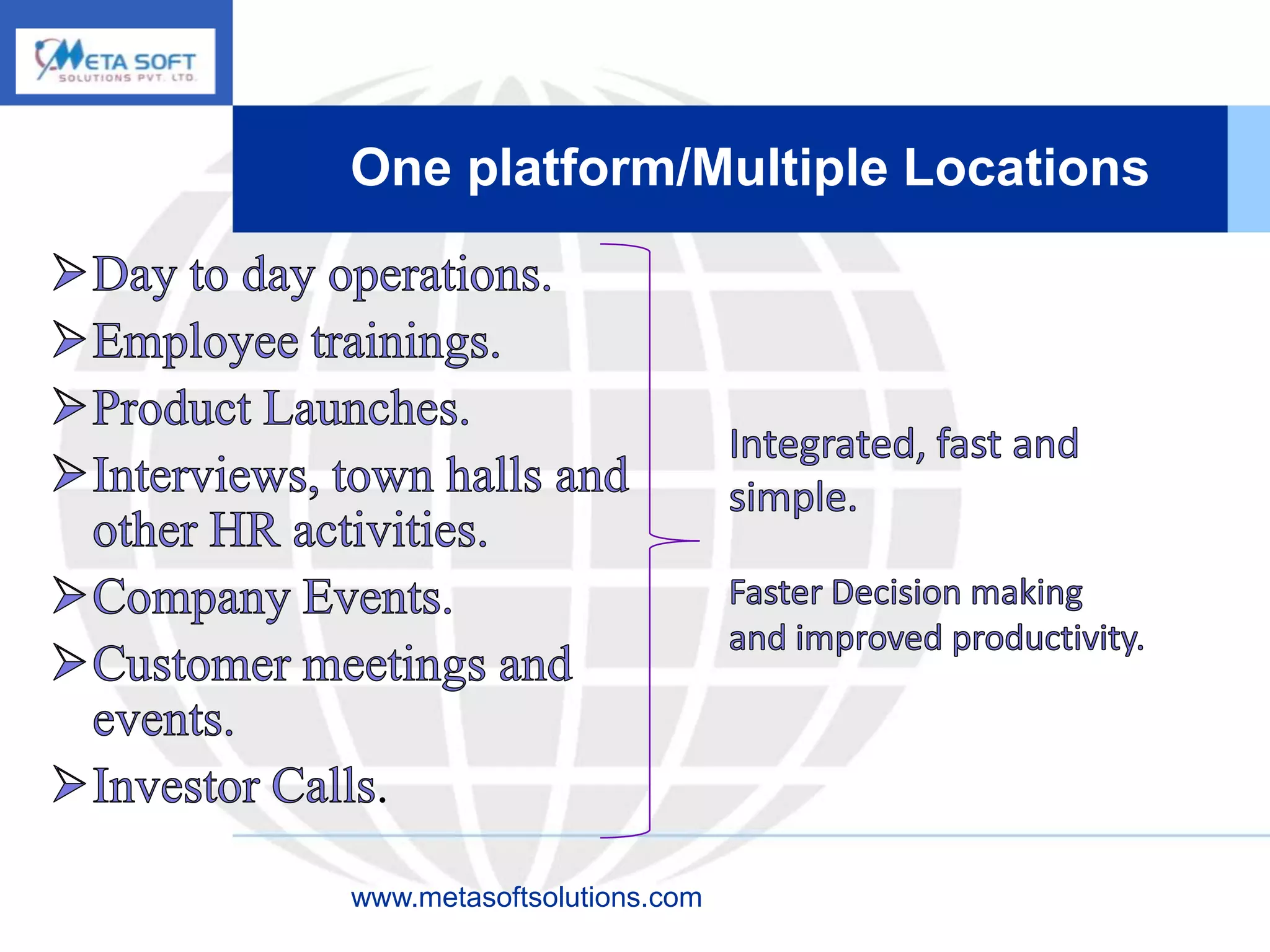 One platform/Multiple Locations




 .

www.metasoftsolutions.com
 
