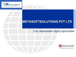 METASOFTSOLUTIONS PVT LTD

     Truly dependable Highly appreciable
 