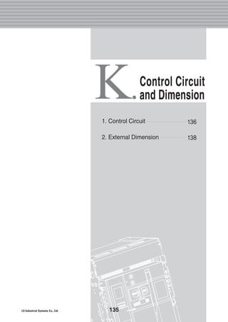K.
136
138
1. Control Circuit
2. External Dimension
Control Circuit
and Dimension
135
 
