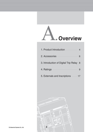 A.Overview
4
6
8
9
17
1. Product Introduction
2. Accessories
3. Introduction of Digital Trip Relay
4. Ratings
5. Externals and Inscriptions
3
 