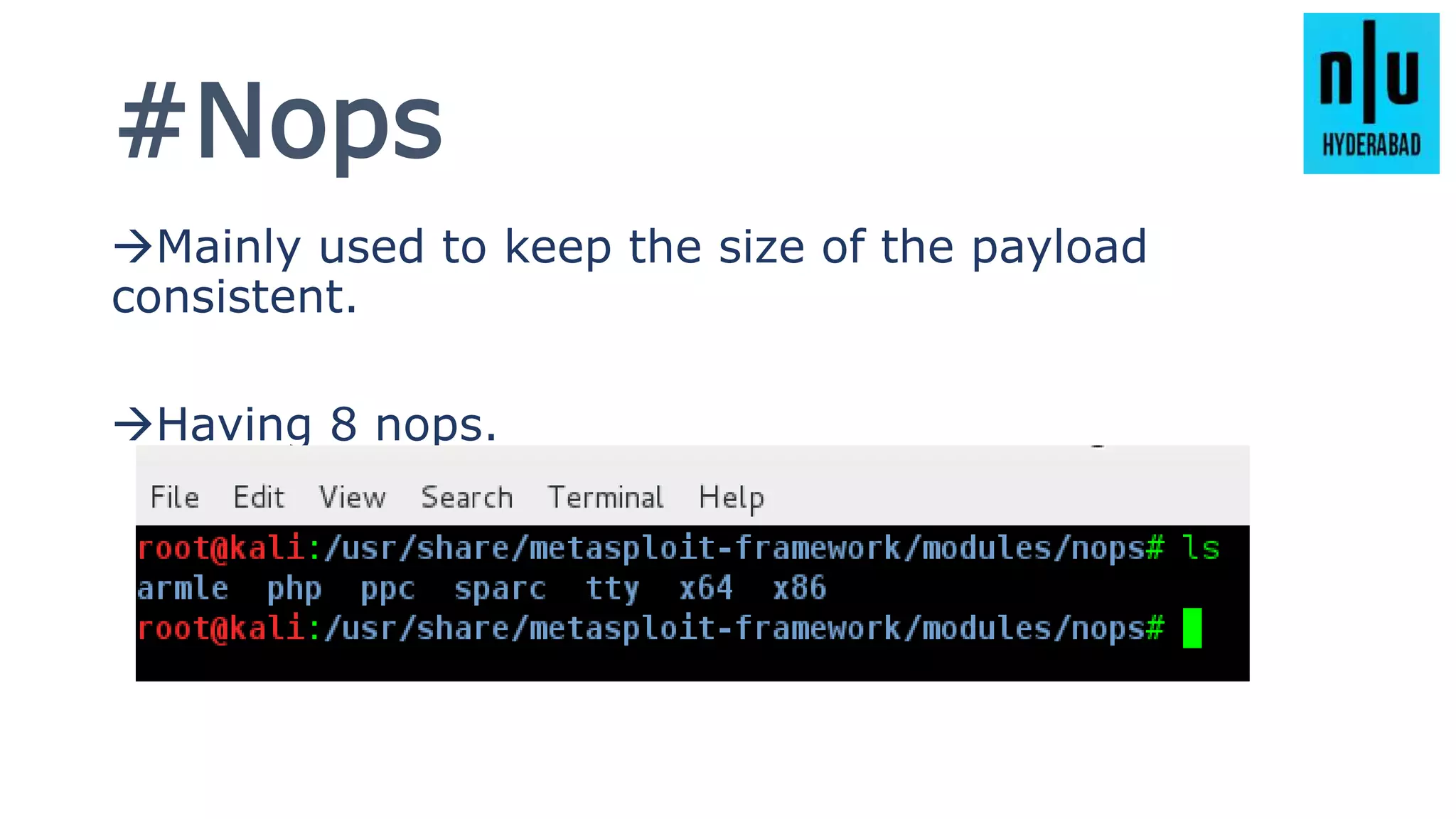 #Nops
Mainly used to keep the size of the payload
consistent.
Having 8 nops.
 