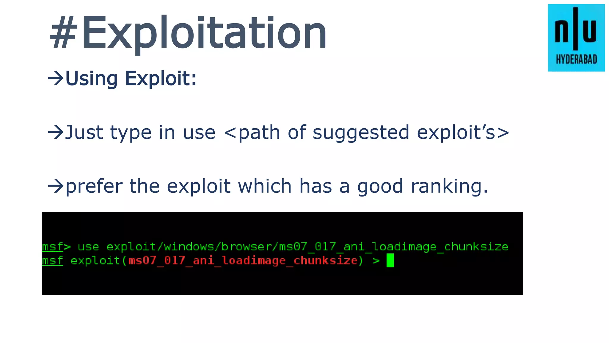 #Exploitation
Using Exploit:
Just type in use <path of suggested exploit’s>
prefer the exploit which has a good ranking.
 
