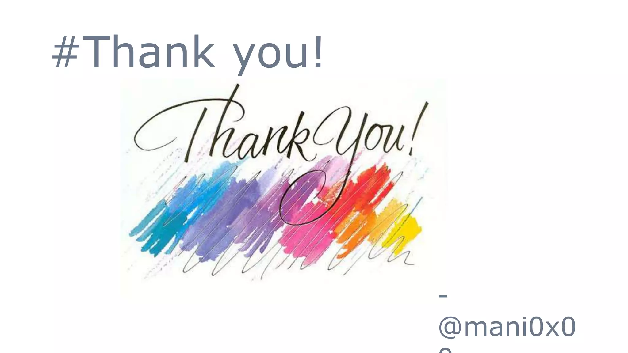 #Thank you!
-
@mani0x0
 