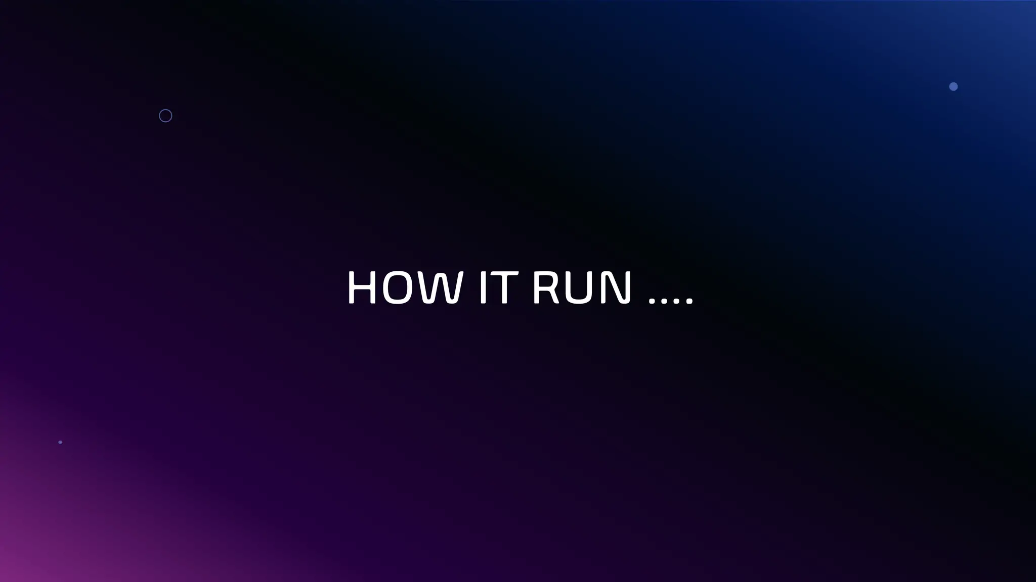 HOW IT RUN ….
 