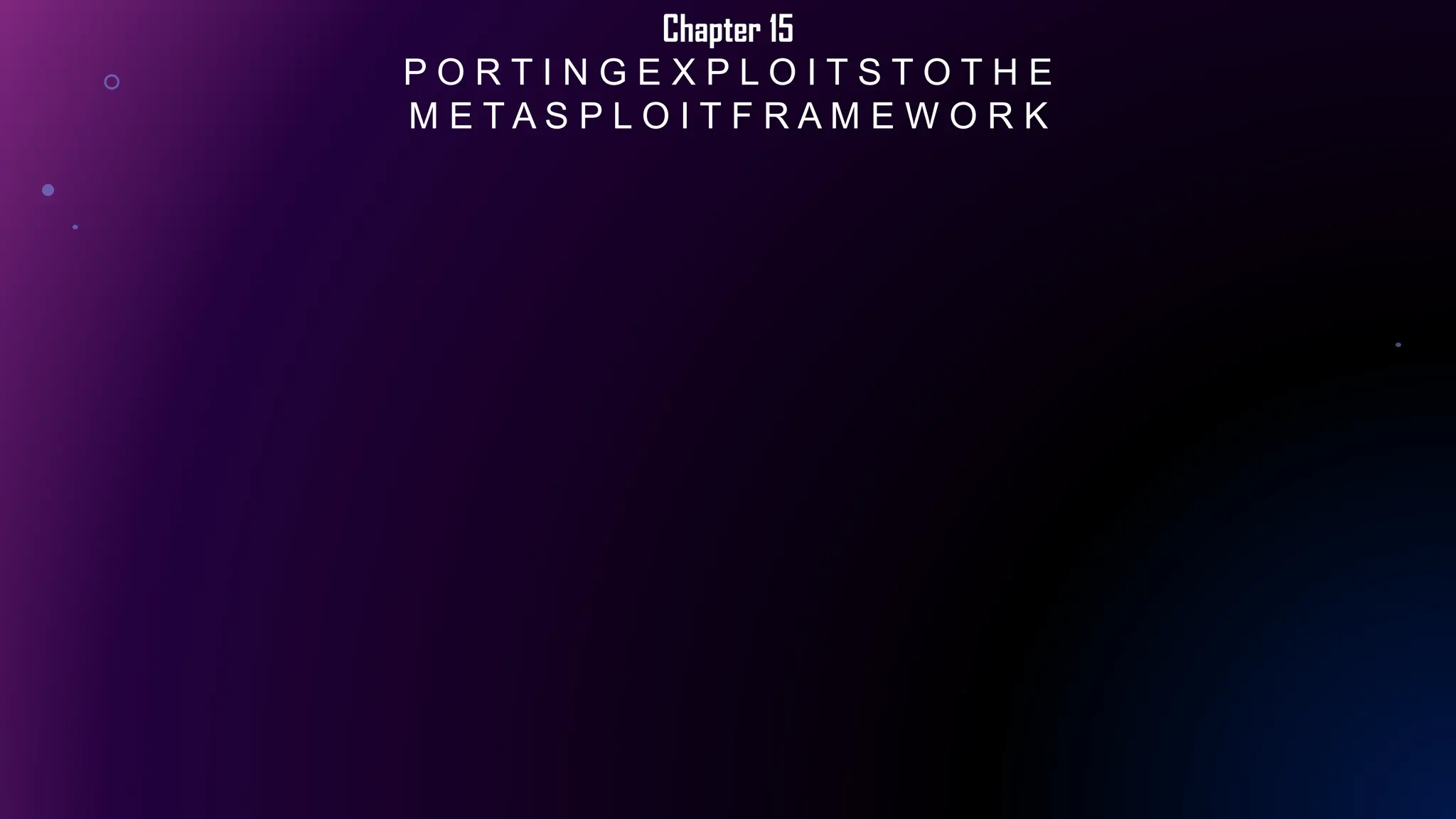 Chapter 15
P O R T I N G E X P L O I T S T O T H E
M E T A S P L O I T F R A M E W O R K
 