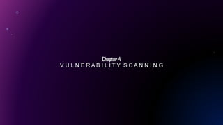 Chapter 4
V U L N E R A B I L I T Y S C A N N I N G
 