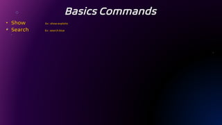 Basics Commands
• Show Ex : show exploits
• Search Ex : search blue
 