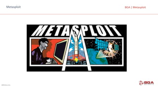 @BGASecurity
BGA	|	MetasploitMetasploit
 