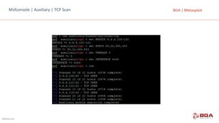 @BGASecurity
BGA	|	MetasploitMsfconsole |	Auxiliary |	TCP	Scan
 