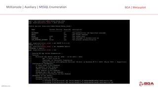 @BGASecurity
BGA	|	MetasploitMsfconsole |	Auxiliary |	MSSQL	Enumeration
 