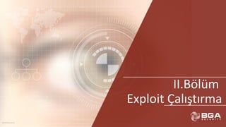 @BGASecurity
BGA	|	Metasploit
@BGASecurity
II.Bölüm	
Exploit	Çalıştırma
 