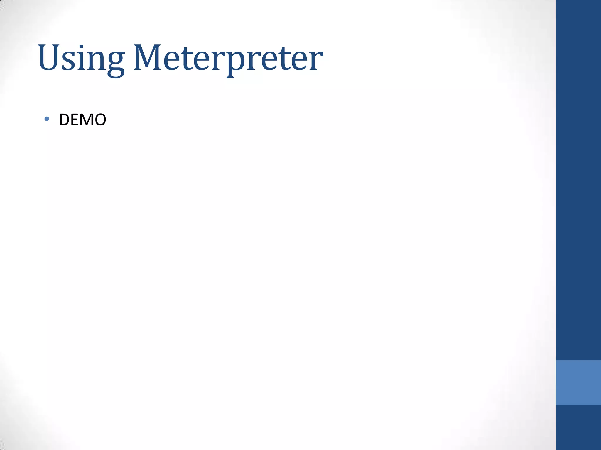 Using Meterpreter
• DEMO
 