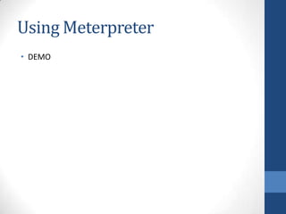 Using Meterpreter
• DEMO
 