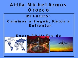 Attila Michel Armos Orozco ,[object Object],[object Object],[object Object]