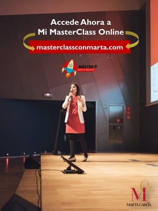Accede Ahora a
Mi MasterClass Online
masterclassconmarta.com
®
 