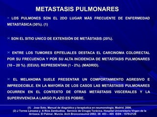 METASTASIS PULMONARESMETASTASIS PULMONARES
 LOS PULMONES SON EL 2DO LUGAR MÁS FRECUENTE DE ENFERMEDADLOS PULMONES SON EL ...