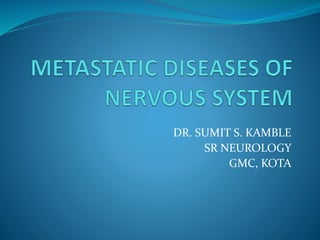 DR. SUMIT S. KAMBLE
SR NEUROLOGY
GMC, KOTA
 