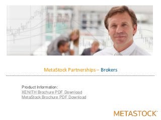 MetaStock Partnerships – Brokers
Product Information:
XENITH Brochure PDF Download
MetaStock Brochure PDF Download
 