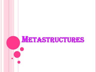 METASTRUCTURES
 