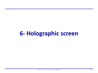 39PhD thesis - Gonano Carlo Andrea
6- Holographic screen
 