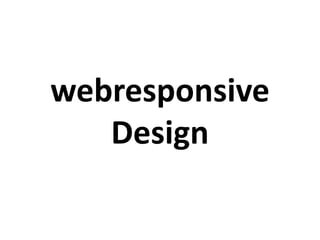 webresponsive
Design
 