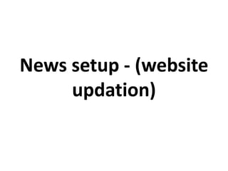 News setup - (website
updation)
 
