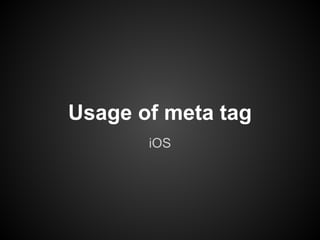 Usage of meta tag
       iOS
 
