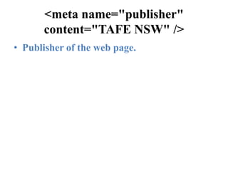 <meta name="publisher" content="TAFE NSW" />Publisher of the web page.