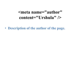 <meta name="author" content="Urshula" />Description of the author of the page.