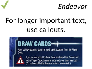 ✔ Endeavor 
For longer important text, 
use callouts. 
 