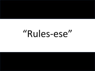 “Rules-ese” 
 