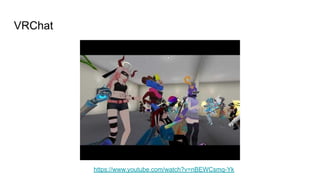 VRChat
https://www.youtube.com/watch?v=nBEWCsmq-Yk
 