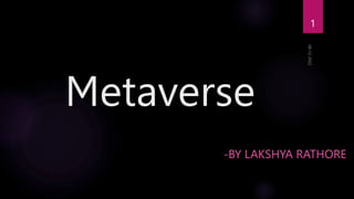 Metaverse
-BY LAKSHYA RATHORE
1
 