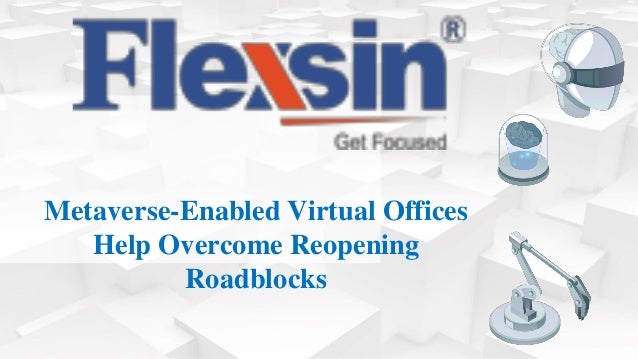 Metaverse-Enabled Virtual Offices
Help Overcome Reopening
Roadblocks
 
