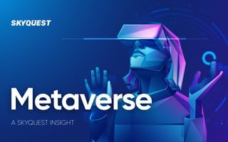 Metaverse
A SKYQUEST INSIGHT
 