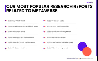 OUR MOST POPULAR RESEARCH REPORTS
RELATED TO METAVERSE:
Global AR/ VR/ MR Market
Global 3D Reconstruction Technology Marke...