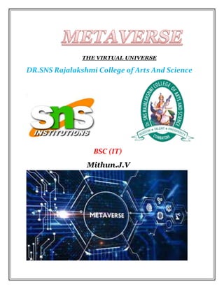 THE VIRTUAL UNIVERSE
DR.SNS Rajalakshmi College of Arts And Science
BSC (IT)
Mithun.J.V
 