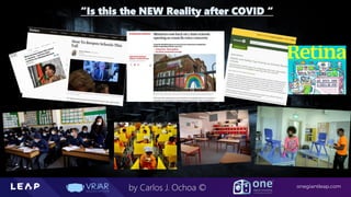 Information Classification: General
onegiantleap.com
by Carlos J. Ochoa ©
“Is this the NEW Reality after COVID “
 