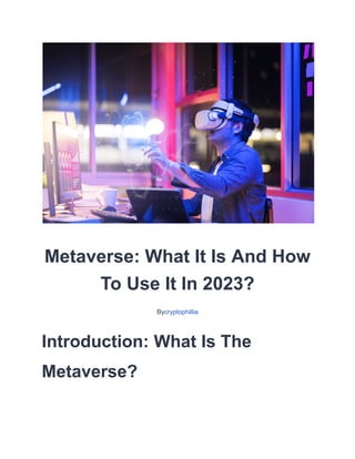 LATEST BLOG METAVERSE
Metaverse: What It Is And How
To Use It In 2023?
Bycryptophillia
Introduction: What Is The
Metaverse?
 
