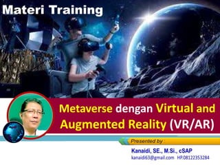 Metaverse dengan Virtual and
Augmented Reality (VR/AR)
Materi Training
 